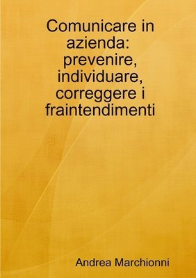 bokomslag Comunicare in azienda: prevenire, individuare, correggere i fraintendimenti