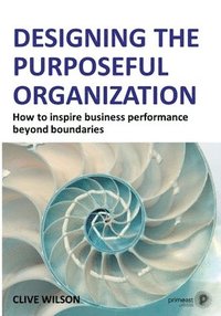 bokomslag Designing the Purposeful Organization: How to inspire business performance beyond boundaries