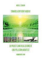 Toward a Different Habitat: 36 Projects and Realizations of Luigi Pellegrin Architect - Print Edition: An Essay on Systemic Habitats and Organic A 1