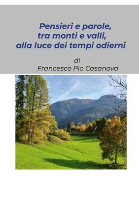 &quot;Pensieri e parole, tra monti e valli, alla luce dei tempi odierni&quot; 1