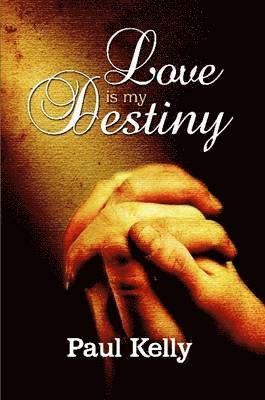 Paul Kelly - Love is My Destiny, Häftad