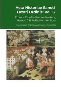 bokomslag Acta Historiae Sancti Lazari Ordinis - Volume 6