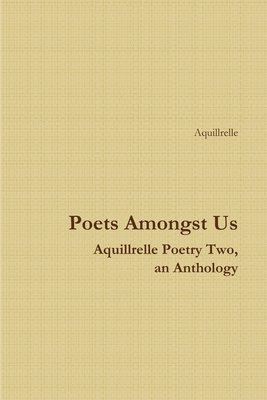 bokomslag Poets Amongst Us Aquillrelle Poetry Two, an Anthology