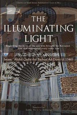 bokomslag The Illuminating Light: Regarding the birth of the one who brought the Revealed Law that abrogated every other Law