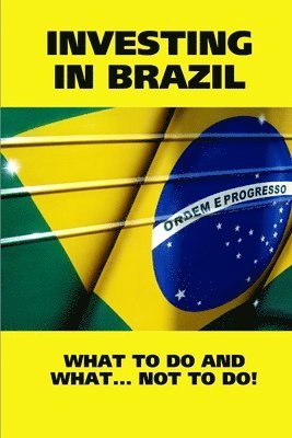 bokomslag Investing in Brazil! What to Do and What... Not to Do!