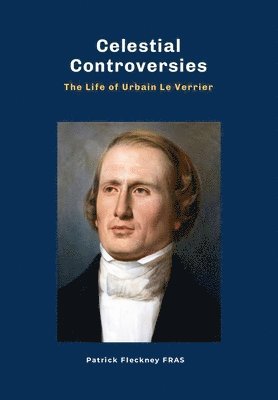 bokomslag Celestial Controversies The Life of Urbain Le Verrier