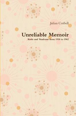 Julian Corbell - Unreliable Memoir - Keele and Vendome from 1958 to 1962, Häftad