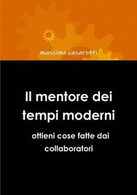 bokomslag Il Mentore Dei Tempi Moderni - Ottieni Cose Fatte Dai Collaboratori