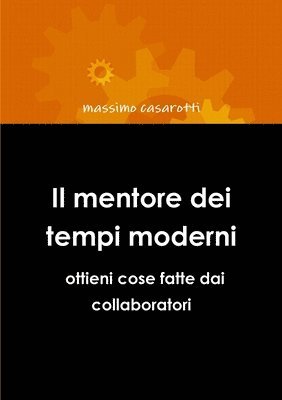 bokomslag Il Mentore Dei Tempi Moderni - Ottieni Cose Fatte Dai Collaboratori