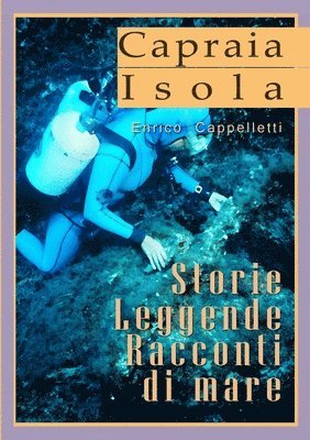 bokomslag Capraia Isola Leggende, Storie, Racconti di mare