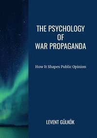 bokomslag The Psychology of War Propaganda