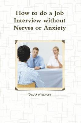 David Wilkinson - Fear Course Handbook of How to Do a Job Interview without Nerves or Anxiety, Häftad