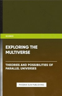 bokomslag Exploring the Multiverse - Theories and Possibilities of Parallel Universes