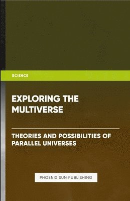 bokomslag Exploring the Multiverse - Theories and Possibilities of Parallel Universes