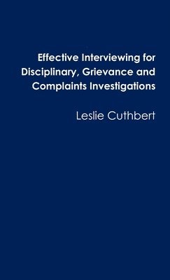 Leslie Cuthbert - Effective Interviewing for Disciplinary, Grievance and Complaints Investigations, Häftad
