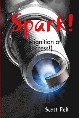 bokomslag Spark! (The Ignition of Success.)