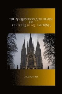 bokomslag The Acquisition and Demise of Occult Wealth Seeking