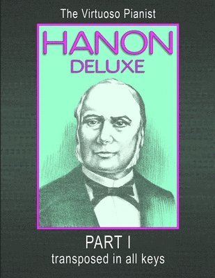 C. L. Hanon - HANON DELUXE The Virtuoso Pianist Transposed In All Keys - Part I, Häftad