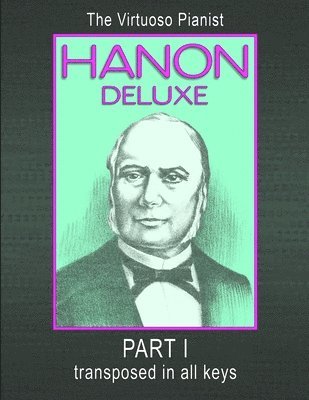 HANON DELUXE The Virtuoso Pianist Transposed In All Keys - Part I 1