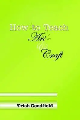 Trish Goodfield - How to Teach Art & Craft, Häftad. Tillgänglighet: Lägg i varukorg