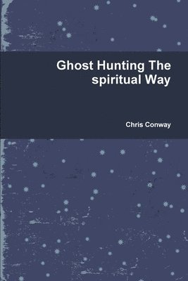 Chris Conway - Ghost Hunting The spiritual Way, Häftad