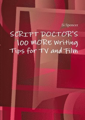 Si Spencer - Script Doctor's 100 More Tips for TV and Film, Häftad