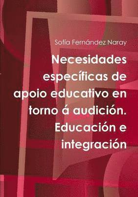 Necesidades especificas de apoio educativo en torno a audicion. Educacion e integracion 1