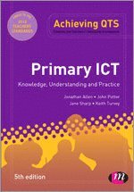 Jonathan Allen, John Potter, Jane Sharp, Keith Turvey - Primary ICT: Knowledge, Understanding and Practice, Inbunden