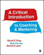 David E. Gray, Robert Garvey, David A Lane - A Critical Introduction to Coaching and Mentoring, Inbunden