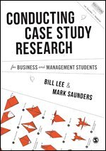 Bill Lee, Mark N. K. Saunders - Conducting Case Study Research for Business and Management Students, Häftad