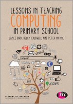 James Bird, Helen Caldwell, Peter Mayne - Lessons in Teaching Computing in Primary Schools, Häftad