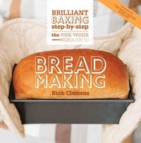 bokomslag The Pink Whisk Guide to Bread Making: Brilliant Baking Step-By-Step