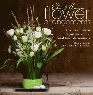 Julie Collins, Tina Parkes - Chic & Unique Flower Arrangements, Häftad