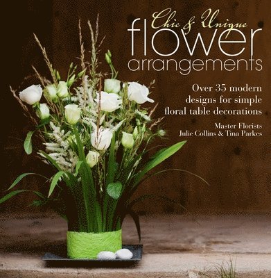 Julie Collins, Tina Parkes, Julie (Author) Collins - Chic & Unique Flower Arrangements, Häftad