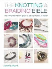 bokomslag The Knotting & Braiding Bible