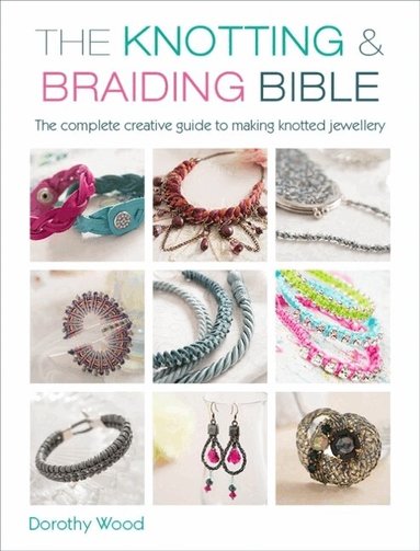Dorothy Wood - The Knotting & Braiding Bible, Häftad