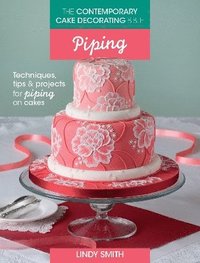 bokomslag The Contemporary Cake Decorating Bible: Piping