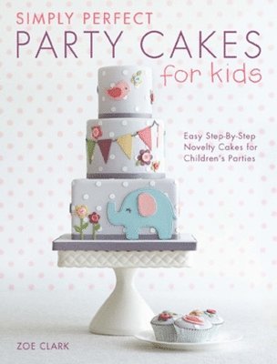 Simply Perfect Party Cakes for Kids 1