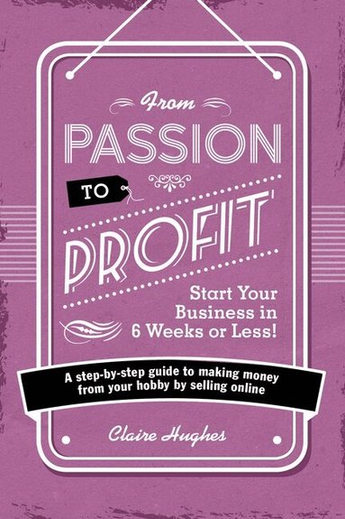 Claire Hughes - From Passion to Profit, Häftad