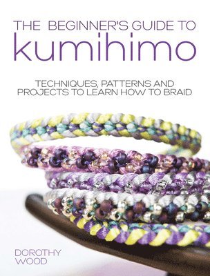 Dorothy Wood - The Beginner's Guide to Kumihimo, Häftad