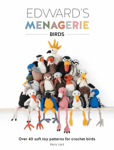 Kerry Lord - Edward's Menagerie: Birds: Over 40 Soft Toy Patterns for Crochet Birds, Häftad