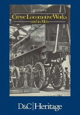 Brian Reed - Crewe Locomotive Works and its Men, Häftad