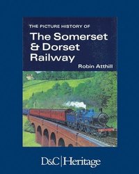 bokomslag The Picture History of Somerset & Dorset Railway