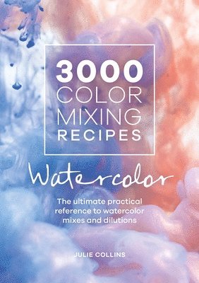 Julie Collins - 3000 Color Mixing Recipes: Watercolor, Häftad