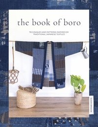 bokomslag The Book of Boro: Techniques and patterns inspired by traditional Japanese textiles