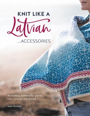 Knit Like a Latvian: Accessories 1