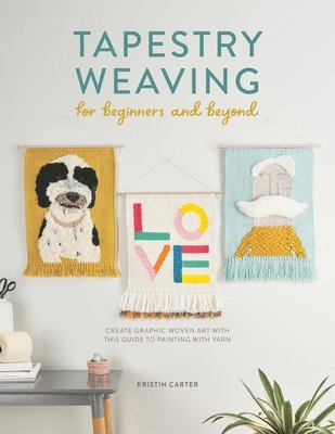 Tapestry Weaving for Beginners and Beyond 1