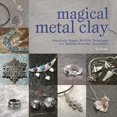 Sue Heaser - Magical Metal Clay, Häftad