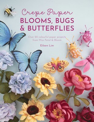 bokomslag Crepe Paper Blooms, Bugs and Butterflies