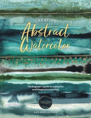 Kate Rebecca Leach - Creative Abstract Watercolor, Häftad